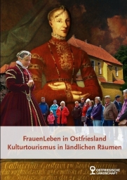 Dokumentation FrauenLeben in Ostfriesland - Kulturtourismus in ländlichen Räumen 03.11.2020